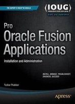Pro Oracle Fusion Applications: Installation And Administration