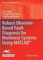 Robust Observer-Based Fault Diagnosis For Nonlinear Systems Using Matlab® (Advances In Industrial Control)