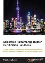 Salesforce Platform App Builder Certification Handbook