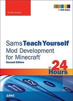 Sams Teach Yourself Mod Development For Minecraft In 24 Hours