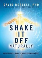 Shake It Off Naturally: Reduce Stress, Anxiety, And Tension With [Tre]