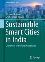 Sustainable Smart Cities In India: Challenges And Future Perspectives (The Urban Book Series)