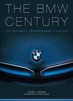 The Bmw Century: The Ultimate Performance Machines