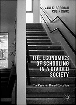 The Economics Of Schooling In A Divided Society: The Case For Shared Education