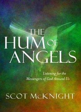 The Hum Of Angels: Listening For The Messengers Of God Around Us