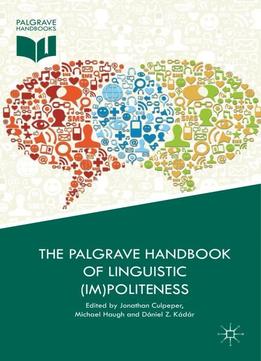 The Palgrave Handbook Of Linguistic (im)politeness