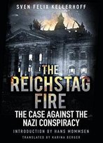 The Reichstag Fire: The Case Against The Nazi Conspiracy