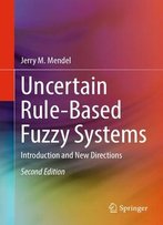 Uncertain Rule-Based Fuzzy Systems: Introduction And New Directions, Second Edition