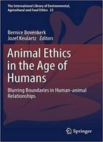 Animal Ethics In The Age Of Humans: Blurring Boundaries In Human-Animal Relationships