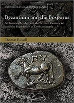 Byzantium And The Bosporus: A Historical Study, From The Seventh Century Bc Until The Foundation Of Constantinople