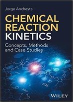Chemical Reaction Kinetics: Concepts, Methods And Case Studies
