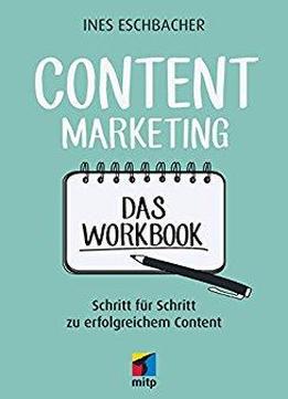 Content Marketing - Das Workbook: Schritt Für Schritt Zu Erfolgreichem Content (mitp Business)