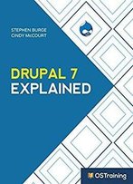 Drupal 7 Explained: Your Step-By-Step Guide