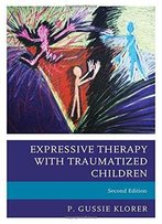 Expressive Therapy With Traumatized Children, 2nd Edition