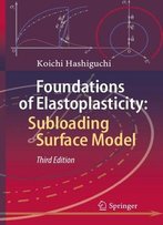Foundations Of Elastoplasticity: Subloading Surface Model, Third Edition