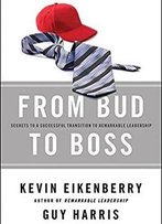 From Bud To Boss: Secrets To A Successful Transition To Remarkable Leadership [Audiobook]
