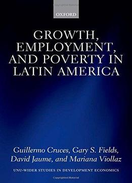 Growth, Employment, And Poverty In Latin America