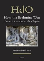 How The Brahmins Won: From Alexander To The Guptas