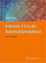 Industrie 4.0 In Der Automobilproduktion: Ein Praxisbuch