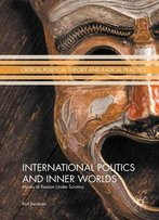 International Politics And Inner Worlds: Masks Of Reason Under Scrutiny