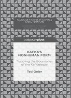 Kafka’S Nonhuman Form: Troubling The Boundaries Of The Kafkaesque