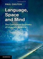 Language, Space And Mind: The Conceptual Geometry Of Linguistic Meaning