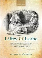Liffey And Lethe: Paramnesiac History In Nineteenth-Century Anglo-Ireland