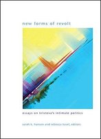 New Forms Of Revolt: Essays On Kristeva's Intimate Politics