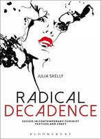 Radical Decadence: Excess In Contemporary Feminist Textiles And Craft