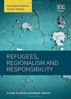 Refugees, Regionalism And Responsibility