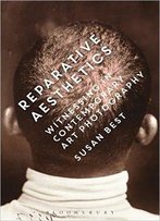 Reparative Aesthetics: Witnessing In Contemporary Art Photography