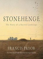 Stonehenge: The Story Of A Sacred Landscape