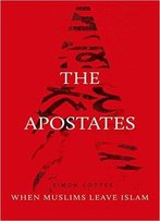 The Apostates: When Muslims Leave Islam