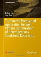 The Control Theory And Application For Well Pattern Optimization Of Heterogeneous Sandstone Reservoirs (Springer Geology)