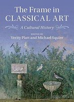 The Frame In Classical Art: A Cultural History