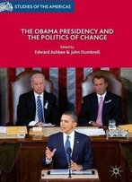 The Obama Presidency And The Politics Of Change (Studies Of The Americas)