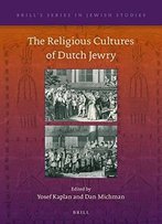 The Religious Cultures Of Dutch Jewry