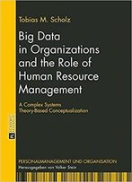 Big Data In Organizations And The Role Of Human Resource Management: A Complex Systems Theory-Based Conceptualization (Personal
