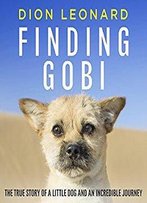 Finding Gobi: The True Story Of A Little Dog And An Incredible Journey [Audiobook]