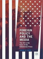 Foreign Policy And The Media: The Us In The Eyes Of The Indonesian Press