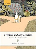 Freedom And Self-Creation: Anselmian Libertarianism