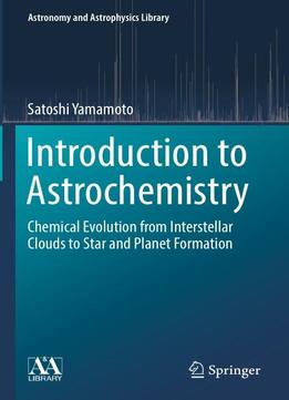 Introduction To Astrochemistry: Chemical Evolution From Interstellar Clouds To Star And Planet Formation