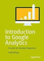 Introduction To Google Analytics: A Guide For Absolute Beginners