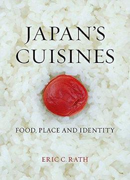 Japan's Cuisines: Food, Place And Identity