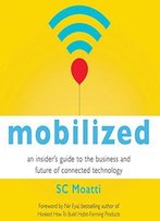 Mobilized: An Insider's Guide To The Business And Future Of Connected Technology (Audiobook)