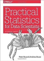 Practical Statistics For Data Scientists: 50 Essential Concepts (Full Version)