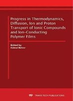 Progress In Thermodynamics, Diffusion, Ion And Proton Transport Of Ionic Compounds And Ion-Conducting Polymer Films
