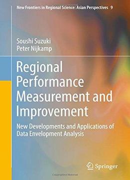 Regional Performance Measurement And Improvement: New Developments And Applications Of Data Envelopment Analysis