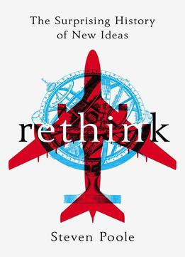 Rethink: The Surprising History Of New Ideas