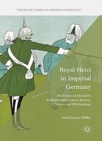 Royal Heirs In Imperial Germany